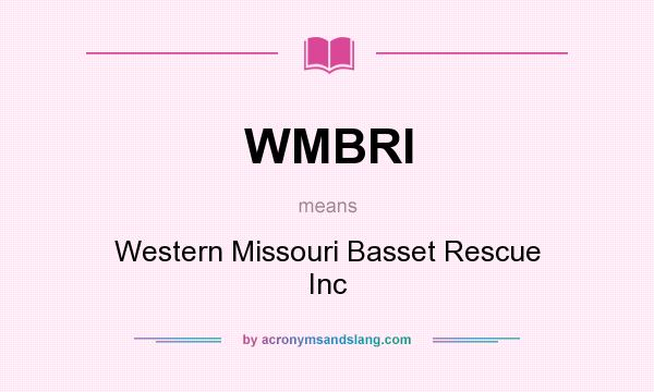 What does WMBRI mean? It stands for Western Missouri Basset Rescue Inc