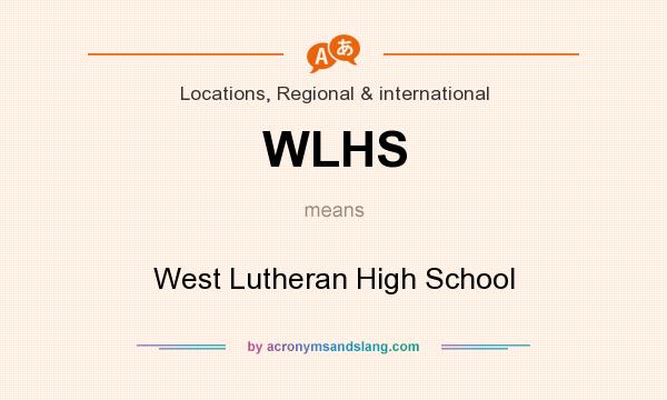 What does WLHS mean? It stands for West Lutheran High School