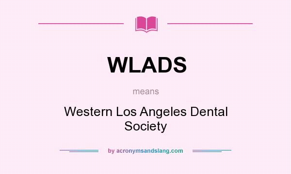 What does WLADS mean? It stands for Western Los Angeles Dental Society
