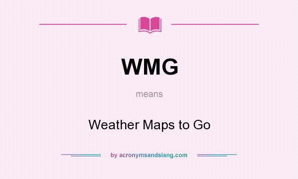 What does WMG mean? It stands for Weather Maps to Go