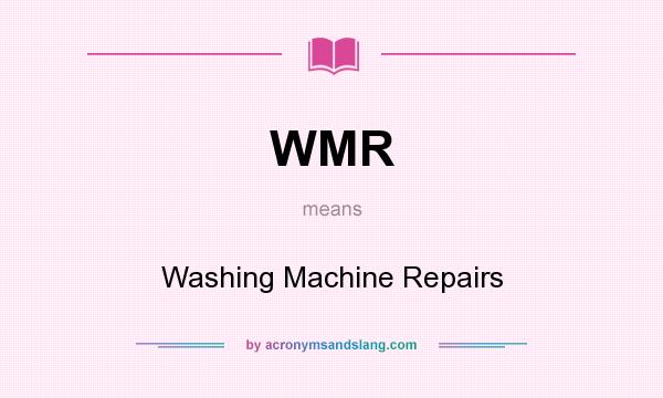 What does WMR mean? It stands for Washing Machine Repairs