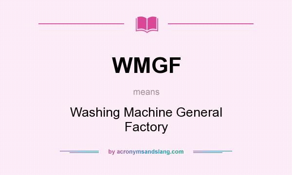 What does WMGF mean? It stands for Washing Machine General Factory