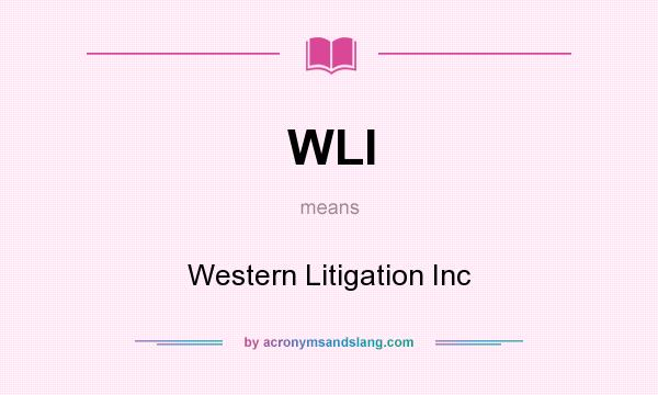 What does WLI mean? It stands for Western Litigation Inc