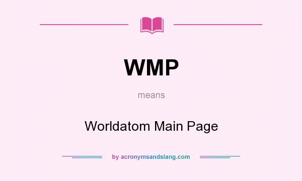 What does WMP mean? It stands for Worldatom Main Page