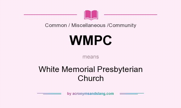 What does WMPC mean? It stands for White Memorial Presbyterian Church