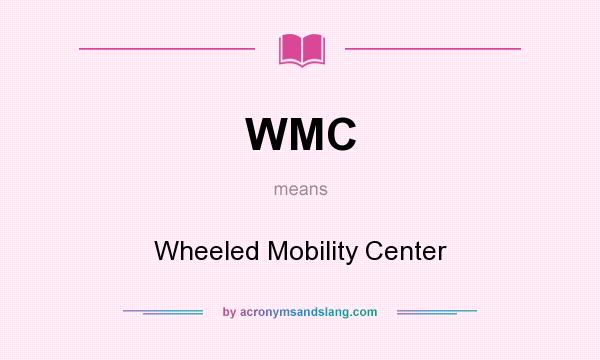 What does WMC mean? It stands for Wheeled Mobility Center