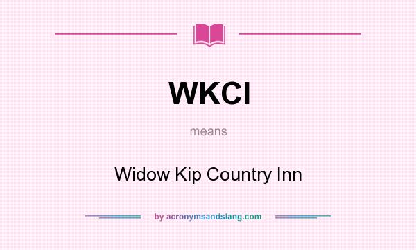 What does WKCI mean? It stands for Widow Kip Country Inn