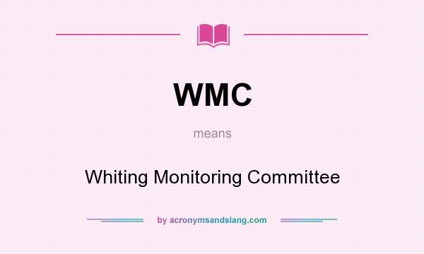 What does WMC mean? It stands for Whiting Monitoring Committee