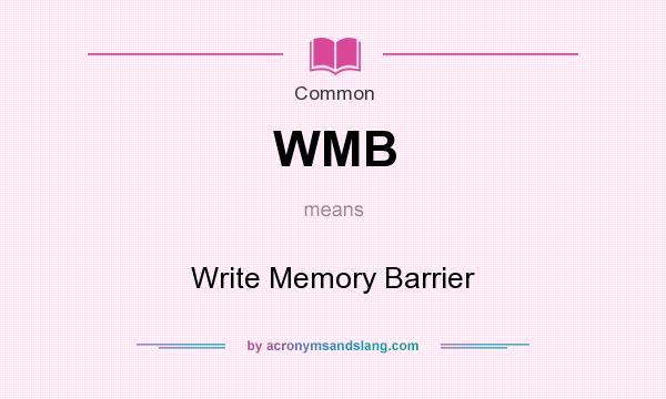 What does WMB mean? It stands for Write Memory Barrier