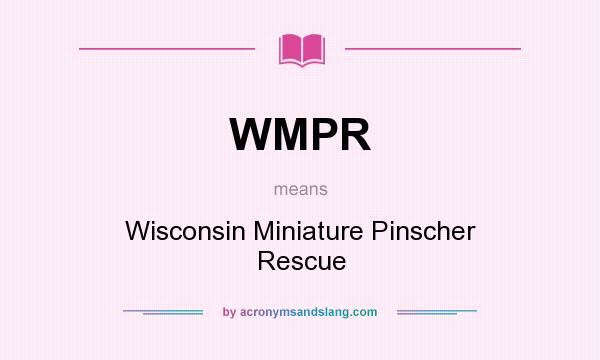 What does WMPR mean? It stands for Wisconsin Miniature Pinscher Rescue