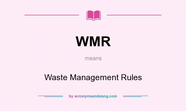 What does WMR mean? It stands for Waste Management Rules