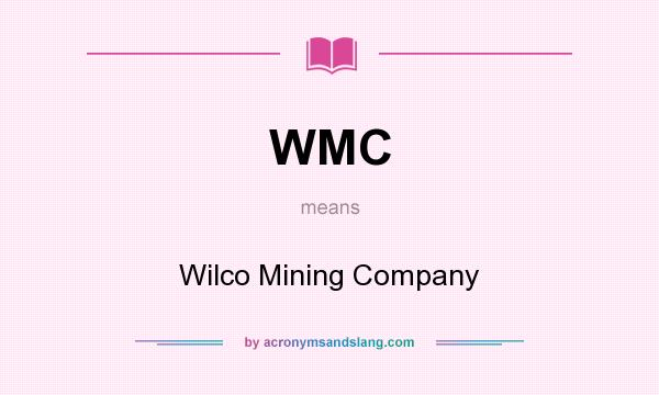 What does WMC mean? It stands for Wilco Mining Company