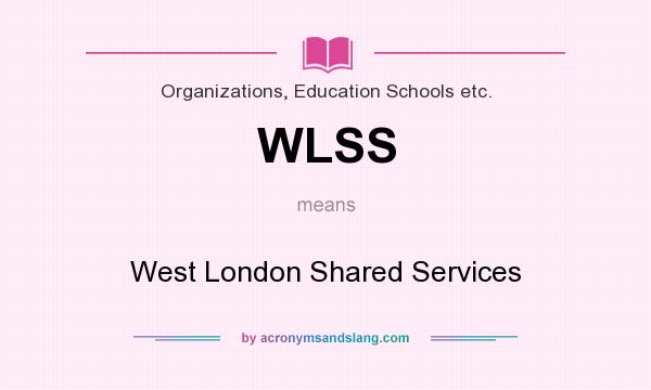 What does WLSS mean? It stands for West London Shared Services