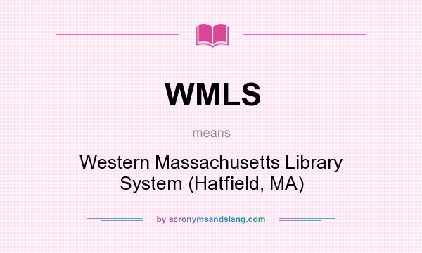 What does WMLS mean? It stands for Western Massachusetts Library System (Hatfield, MA)