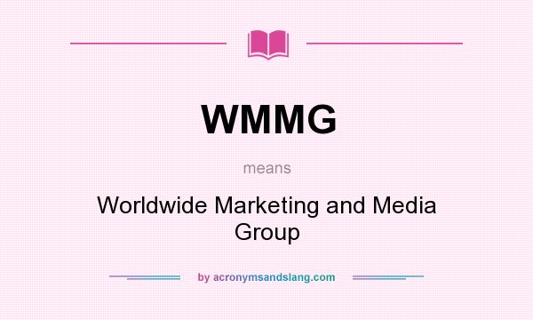 What does WMMG mean? It stands for Worldwide Marketing and Media Group