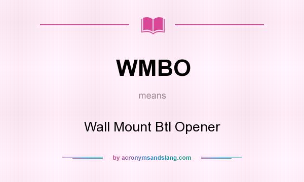 What does WMBO mean? It stands for Wall Mount Btl Opener