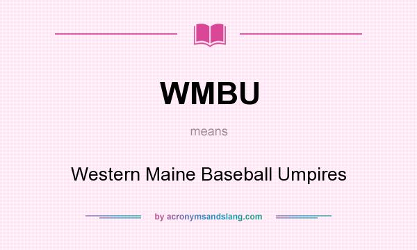 What does WMBU mean? It stands for Western Maine Baseball Umpires