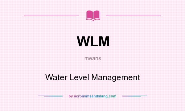 What does WLM mean? It stands for Water Level Management
