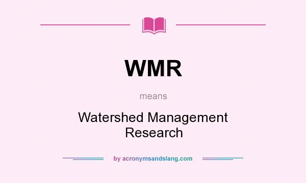 What does WMR mean? It stands for Watershed Management Research