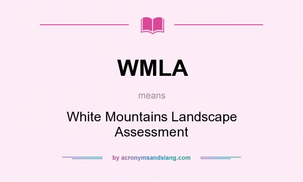 What does WMLA mean? It stands for White Mountains Landscape Assessment