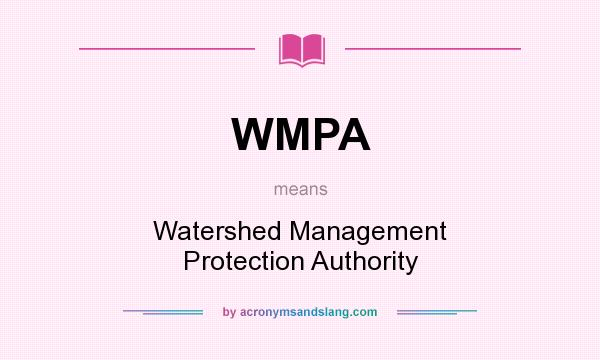 What does WMPA mean? It stands for Watershed Management Protection Authority