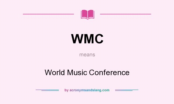 What does WMC mean? It stands for World Music Conference
