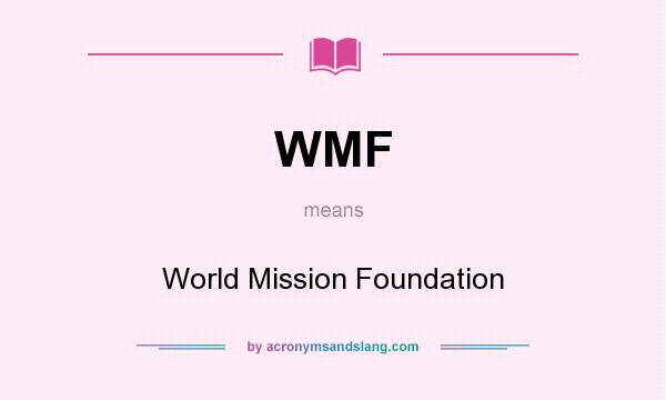What does WMF mean? It stands for World Mission Foundation
