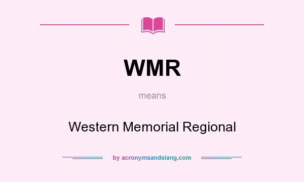 What does WMR mean? It stands for Western Memorial Regional