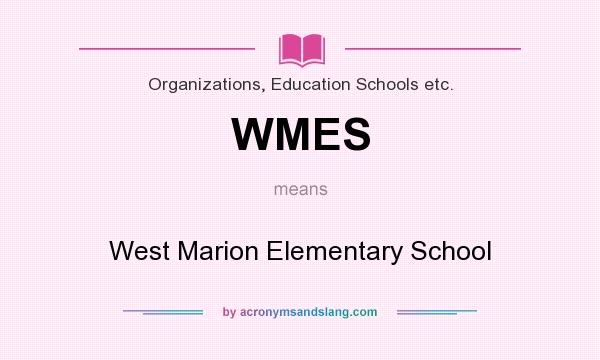 What does WMES mean? It stands for West Marion Elementary School