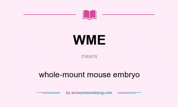 What does WME mean? It stands for whole-mount mouse embryo