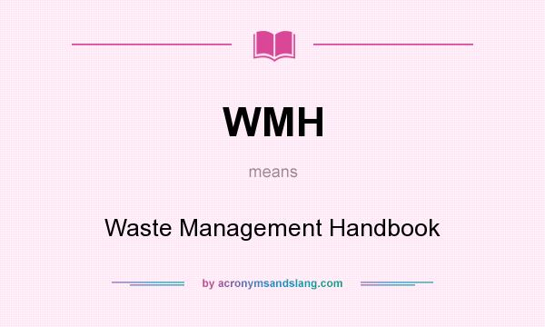 What does WMH mean? It stands for Waste Management Handbook
