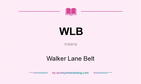 What does WLB mean? It stands for Walker Lane Belt