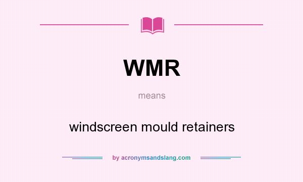 What does WMR mean? It stands for windscreen mould retainers