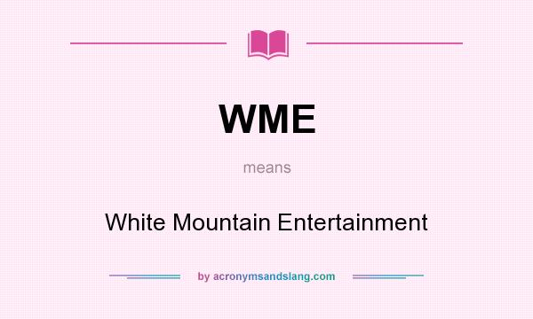 What does WME mean? It stands for White Mountain Entertainment