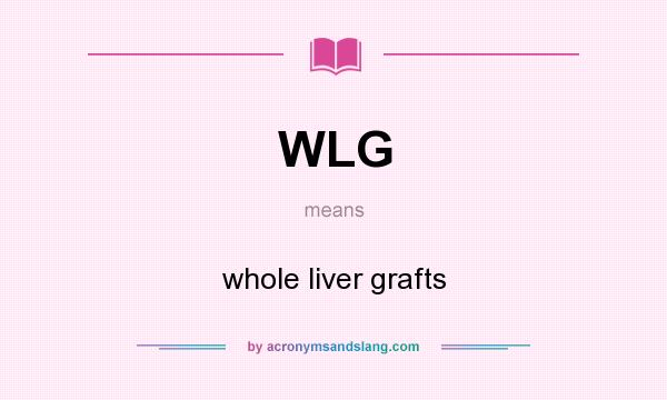 What does WLG mean? It stands for whole liver grafts
