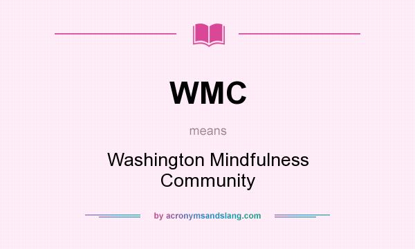 What does WMC mean? It stands for Washington Mindfulness Community