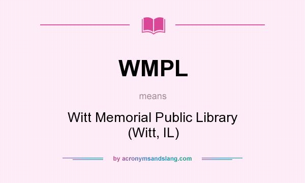 What does WMPL mean? It stands for Witt Memorial Public Library (Witt, IL)