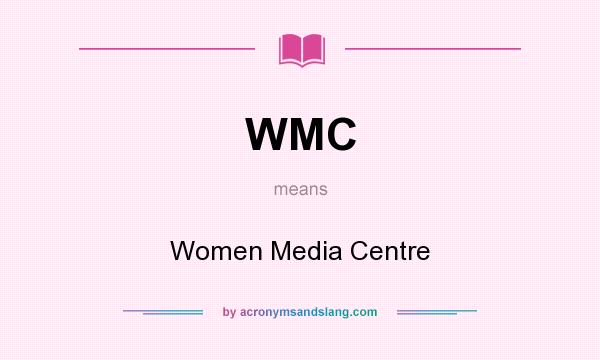 What does WMC mean? It stands for Women Media Centre