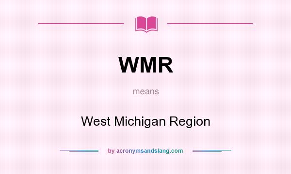 What does WMR mean? It stands for West Michigan Region
