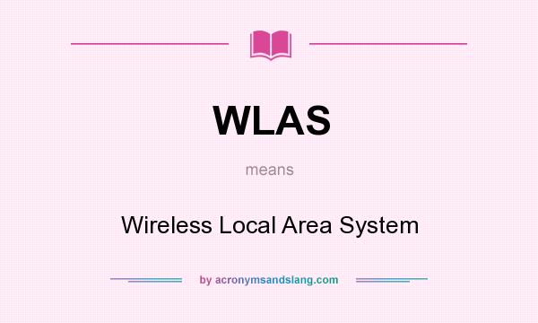 What does WLAS mean? It stands for Wireless Local Area System