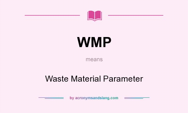 What does WMP mean? It stands for Waste Material Parameter