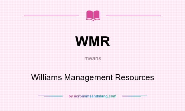 What does WMR mean? It stands for Williams Management Resources