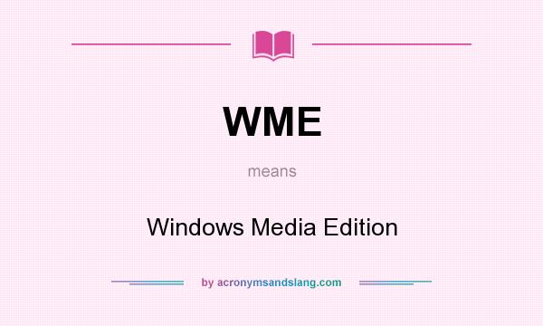 What does WME mean? It stands for Windows Media Edition