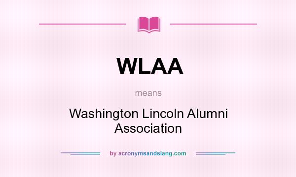 What does WLAA mean? It stands for Washington Lincoln Alumni Association