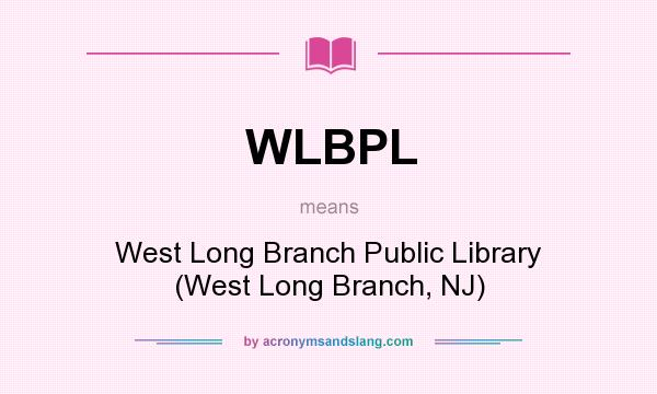 What does WLBPL mean? It stands for West Long Branch Public Library (West Long Branch, NJ)