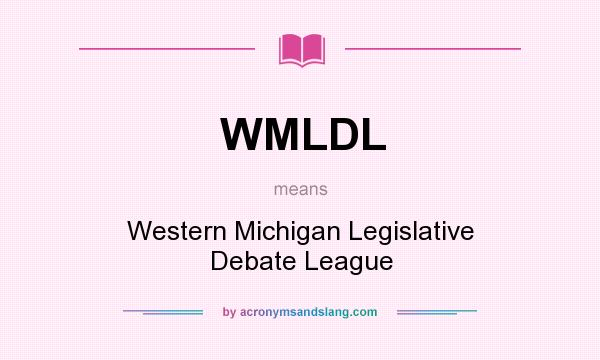 What does WMLDL mean? It stands for Western Michigan Legislative Debate League