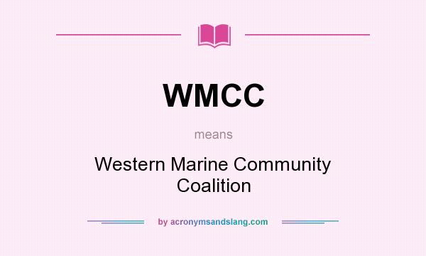 What does WMCC mean? It stands for Western Marine Community Coalition