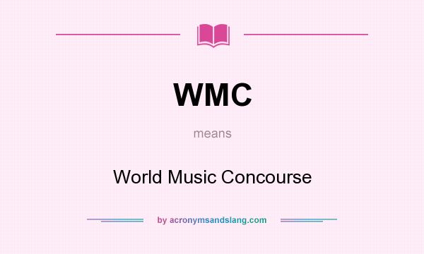 What does WMC mean? It stands for World Music Concourse