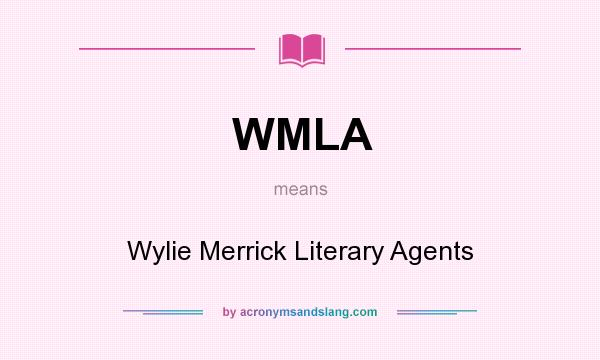What does WMLA mean? It stands for Wylie Merrick Literary Agents