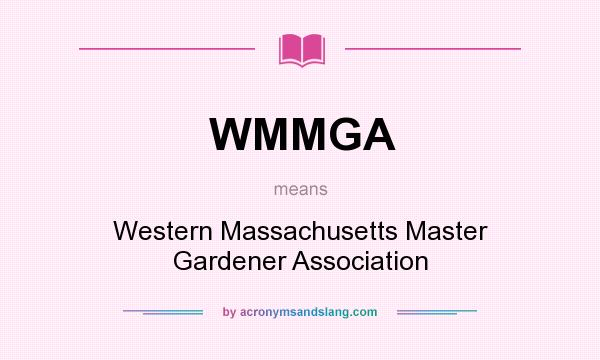 What does WMMGA mean? It stands for Western Massachusetts Master Gardener Association